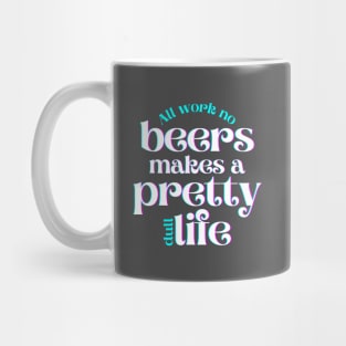 All Work No Beers Makes a Pretty Dull Life Mug